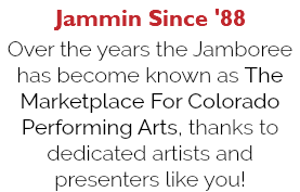 Jammin Since '88 Over the years the Jamboree has become known as The Marketplace For Colorado Performing Arts, thanks to dedicated artists and presenters like you!